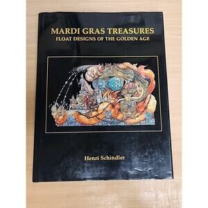 Mardi Gras Treasures Float Designs of the Golden Age by Henri Schindler